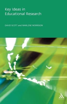 Key Ideas in Educational Research by Scott, David