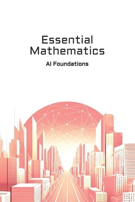 Essential Mathematics: AI Foundations by Ramírez Gallardo, Sergio