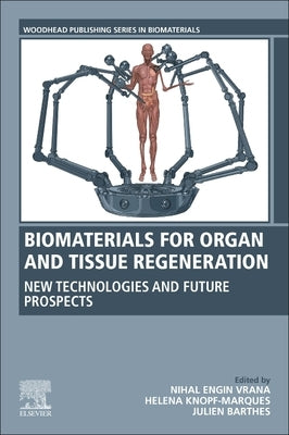 Biomaterials for Organ and Tissue Regeneration: New Technologies and Future Prospects by Vrana, Nihal