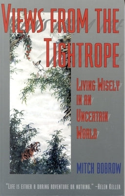 Views from the Tightrope: Balancing Your Passion for Life and Your Fear of Risk by Bobrow, Mitch