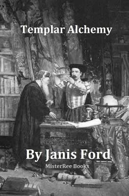 Templar Alchemy by Ford, Janis