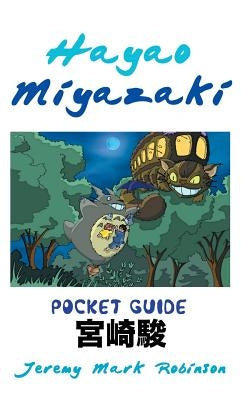 Hayao Miyazaki: Pocket Guide by Robinson, Jeremy Mark