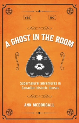 A Ghost in the Room: Supernatural Adventures in Historic Houses by McDougall, Ann