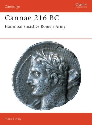 Cannae 216 BC: Hannibal Smashes Rome's Army by Healy, Mark