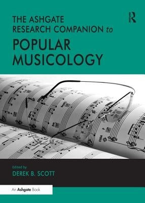 The Ashgate Research Companion to Popular Musicology by Scott, Derek B.