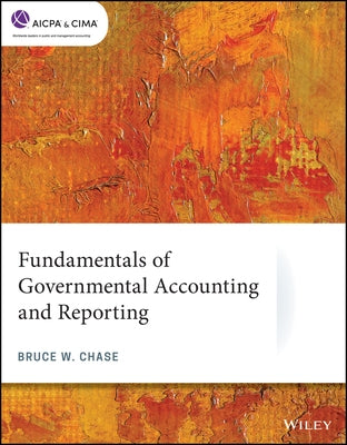 Fundamentals of Governmental Accounting and Reporting by Chase, Bruce W.