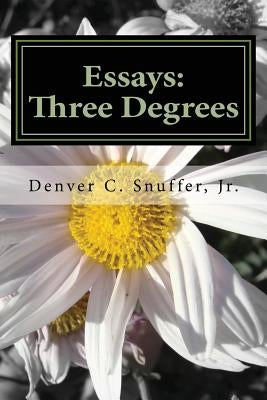 Essays: Three Degrees by Snuffer Jr, Denver C.