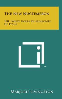 The New Nuctemeron: The Twelve Hours of Apollonius of Tyana by Livingston, Marjorie