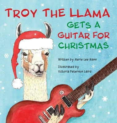 Troy the Llama Gets a Guitar for Christmas by Mann, Merle Lee