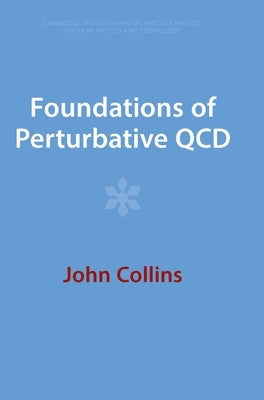 Foundations of Perturbative QCD by Collins, John