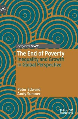 The End of Poverty: Inequality and Growth in Global Perspective by Edward, Peter
