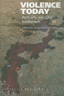 Violence Today: Actually Existing Barbarism? by Panitch, Leo