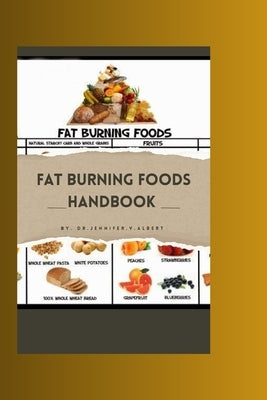Fat Burning Foods Handbook by Albert, Jennifer V.