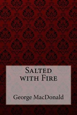 Salted with Fire George MacDonald by Benitez, Paula