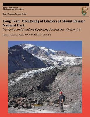 Long Term Monitoring of Glaciers at Mount Rainier National Park: Narrative and Standard Operating Procedures Version 1.0 by National Park Service