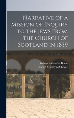 Narrative of a Mission of Inquiry to the Jews From the Church of Scotland in 1839 by M'Cheyne, Robert Murray