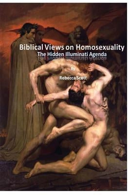 Biblical Views on Homosexuality: An Illuminati Agenda by Scott, Rebecca