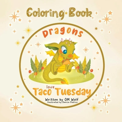 Dragons Love Taco Tuesday Coloring Book by Wolf, Om