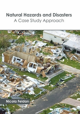 Natural Hazards and Disasters: A Case Study Approach by Feidan, Nicola