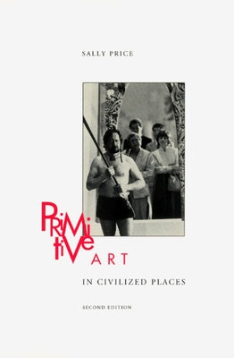 Primitive Art in Civilized Places: Second Edition by Price, Sally