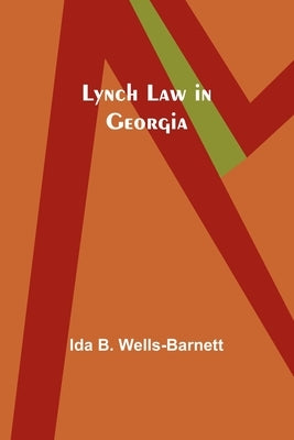 Lynch Law in Georgia by Wells-Barnett, Ida