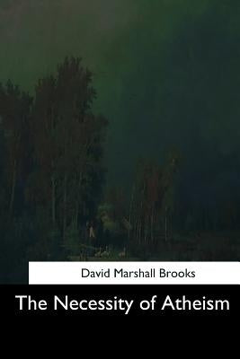 The Necessity of Atheism by Brooks, David Marshall