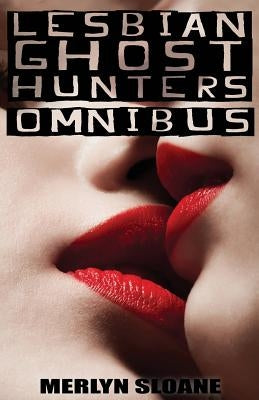 Lesbian Ghost Hunters Omnibus by Sloane, Merlyn