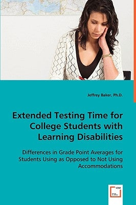 Extended Testing Time for College Students with Learning Disabilities by Baker, Jeffrey