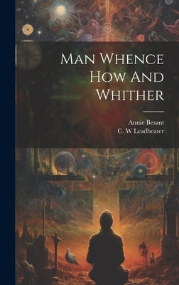 Man Whence How And Whither by Annie Besant