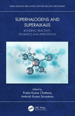Superhalogens and Superalkalis: Bonding, Reactivity, Dynamics and Applications by Chattaraj, Pratim Kumar