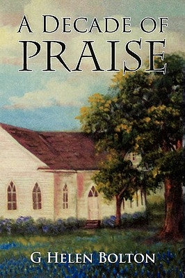 A Decade of Praise by Bolton, G. Helen