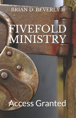 Fivefold Ministry: Access Granted by Beverly, Amanda Lee