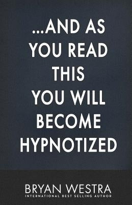 ...And As You Read This You Will Become Hypnotized by Westra, Bryan