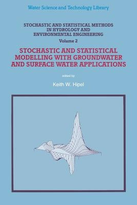 Stochastic and Statistical Methods in Hydrology and Environmental Engineering: Volume 2: Stochastic and Statistical Modelling with Groundwater and Sur by Hipel, Keith W.