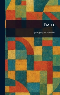 Emile by Rousseau, Jean-Jacques