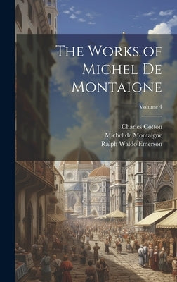 The Works of Michel de Montaigne; Volume 4 by Emerson, Ralph Waldo