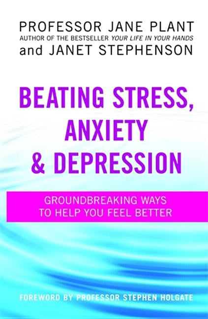Beating Stress, Anxiety And Depression by Plant, Jane