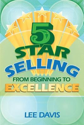 5 Star Selling: From Beginning to Excellence by Davis, Lee
