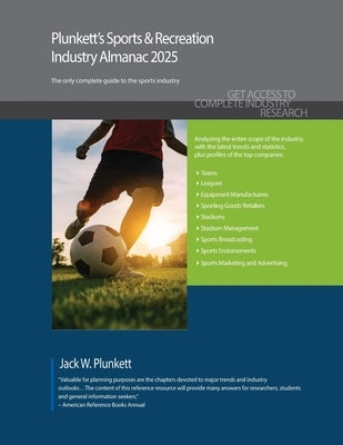 Plunkett's Sports & Recreation Industry Almanac 2025: Sports & Recreation Industry Market Research, Statistics, Trends and Leading Companies by Plunkett, Jack W.