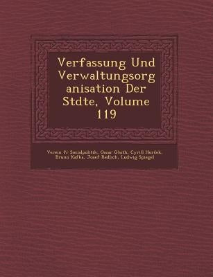 Verfassung Und Verwaltungsorganisation Der St�dte, Volume 119 by Socialpolitik, Verein F�r