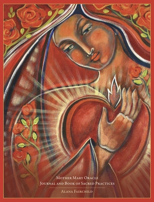 Mother Mary Oracle Journal and Book of Sacred Practices by Fairchild, Alana