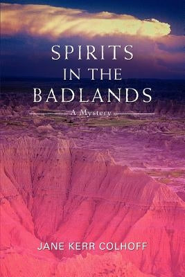 Spirits in the Badlands by Colhoff, Jane Kerr
