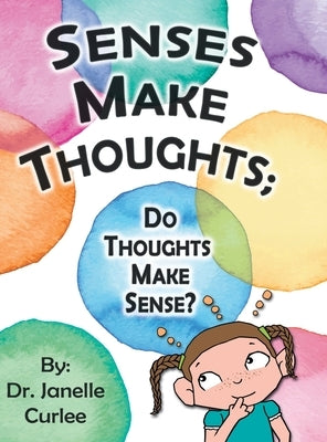 Senses Make Thoughts;: Do Thoughts Make Sense? by Curlee, Janelle