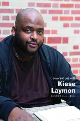 Conversations with Kiese Laymon by Bailey, Constance