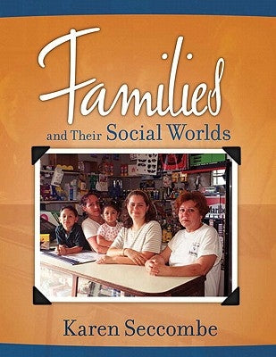 Families and Their Social Worlds Value Package (Includes Marriage and Family Workbook: An Interactive Reader, Textd Workbook) by Seccombe, Karen