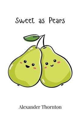 Sweet as Pears by Thornton, Alexander