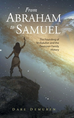 From Abraham to Samuel: The Founding of Mobalufon and the Demuren Family History by Demuren, Dare