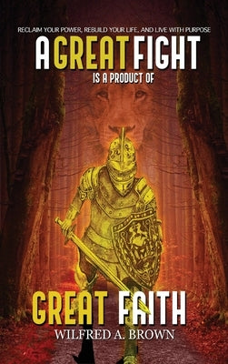 A Great Fight is a Product of Great Faith by Brown, Wilfred