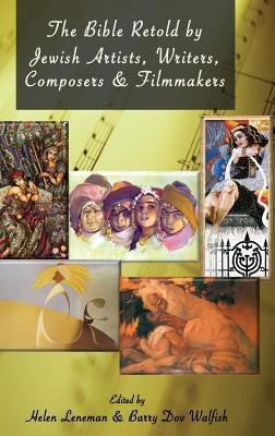 The Bible Retold by Jewish Artists, Writers, Composers and Filmmakers by Leneman, Helen