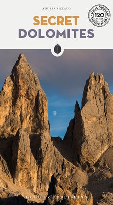 Secret Dolomites by Rizzato, Andrea